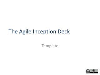 The Agile Inception Deck

            Template
 