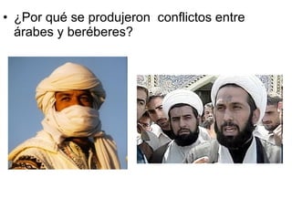 • ¿Por qué se produjeron conflictos entre
  árabes y beréberes?
 