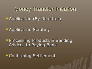 Money Transfer InitiationMoney Transfer Initiation
 Application (By Remitter)Application (By Remitter)
 Application Scru...
