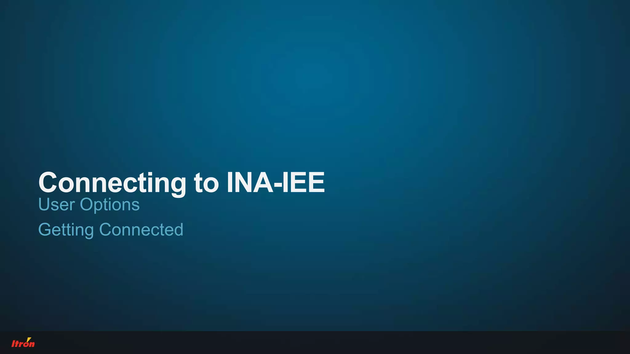 Connecting to INA-IEE
User Options
Getting Connected
 