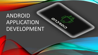 ANDROID
APPLICATION
DEVELOPMENT
 