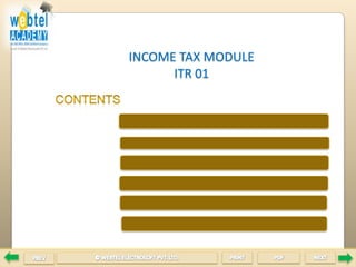 INCOME TAX MODULE  ITR 01 CONTENTS 