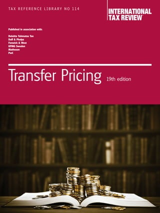 Published in association with:
Deloitte Tohmatsu Tax
Duff & Phelps
Fenwick & West
KPMG Sweden
Matheson
PwC
TA X R E F E R E N C E L I B R A RY N O 1 1 4
Transfer Pricing 19th edition
 