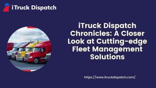 iTruck Dispatch
Chronicles: A Closer
Look at Cutting-edge
Fleet Management
Solutions
https://www.itruckdispatch.com/
 