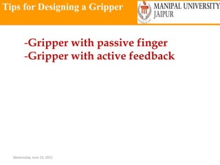Tips for Designing a Gripper
Wednesday, June 23, 2021
-Gripper with passive finger
-Gripper with active feedback
 