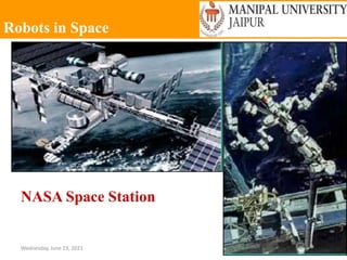 Robots in Space
Wednesday, June 23, 2021 31
NASA Space Station
 
