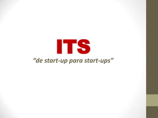 ITS

“de start-up para start-ups”

 