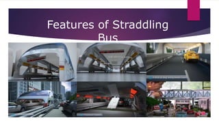 Features of Straddling
Bus
 