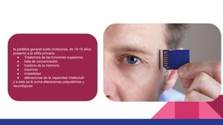 la parálisis general suele producirse, de 10-15 años
posterior a la sífilis primaria
● Trastornos de las funciones superiores
● falta de concentración
● trastono de la memoria
● insomnio
● irritabilidad
● alteraciones de la capacidad intelectual
y a esto se le suma alteraciones psiquiátricas y
neurológicas
 