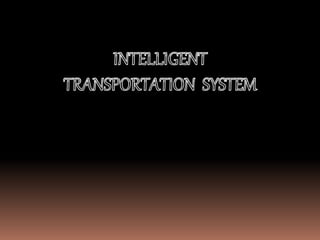 • Introduction
• Background Situation and Significance of
Promoting ITS
• Intelligent Transportation Technologies
• Intell...