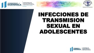 INFECCIONES DE
TRANSMISION
SEXUAL EN
ADOLESCENTES