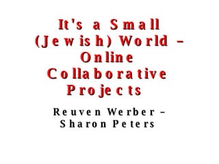 It's a Small (Jewish) World – Online Collaborative Projects  ,[object Object]