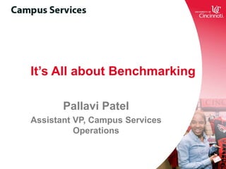 It’s All about Benchmarking
Pallavi Patel
Assistant VP, Campus Services
Operations
 