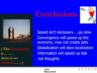 <ul><li>Speed isn’t necessary…..go slow  </li></ul><ul><li>Convergence will speed  up the  economy,  may  not  create  job...