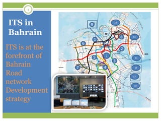 ITS in
Bahrain
ITS is at the
forefront of
Bahrain
Road
network
Development
strategy
1
 