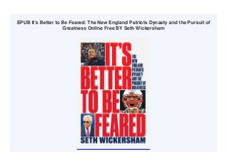 EPUB It's Better to Be Feared: The New England Patriots Dynasty and the Pursuit of
Greatness Online Free BY Seth Wickersham
 