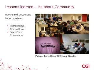 Lessons learned – It’s about Community
Involve and encourage
the ecosystem
• Travel Hacks
• Competitions
• Open Data
Confe...