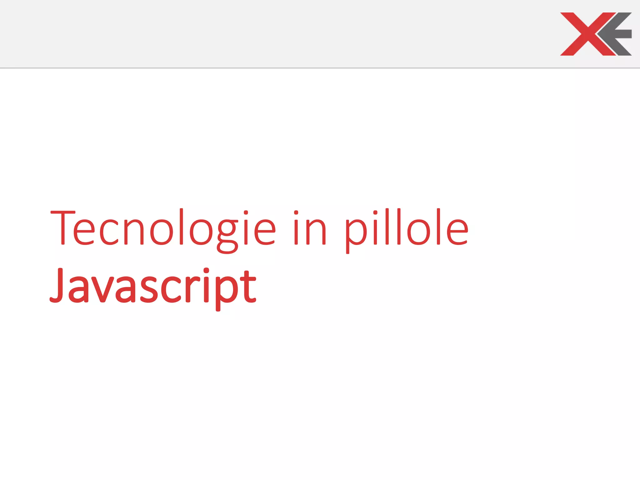 Tecnologie	in	pillole
Javascript
 