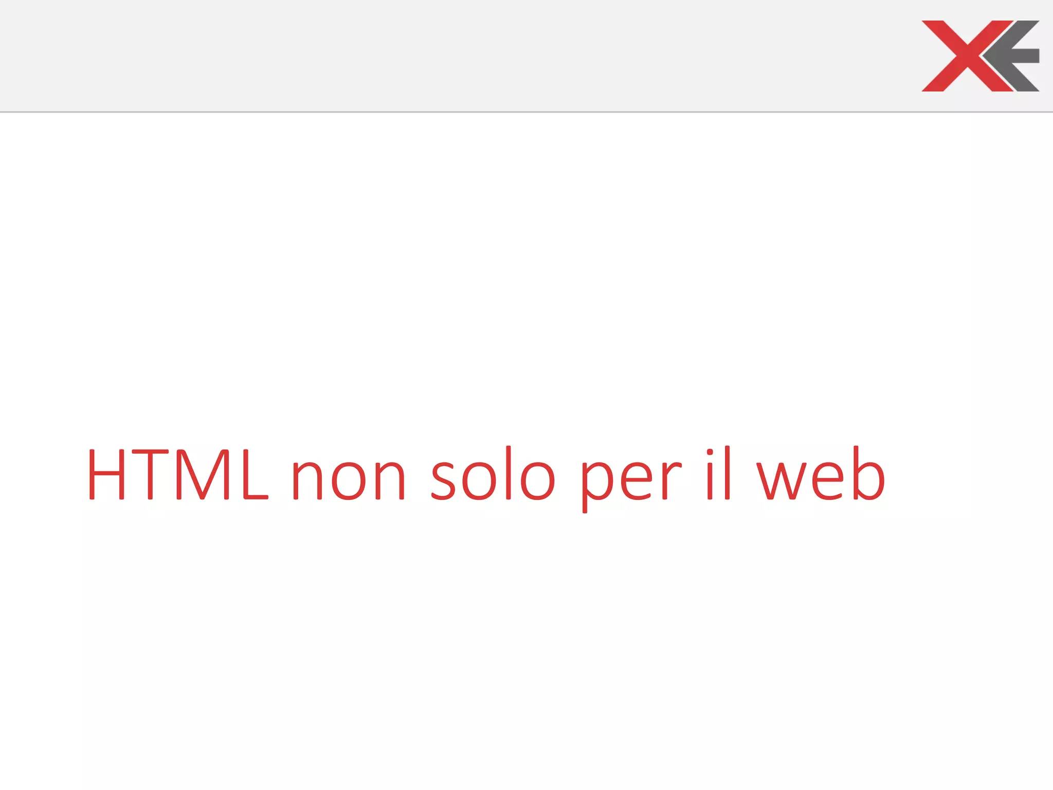 HTML	non	solo	per	il	web
 