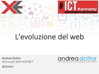 Andrea	Dottor
Microsoft	MVP	ASP.NET
@dottor
L'evoluzione del	web
 