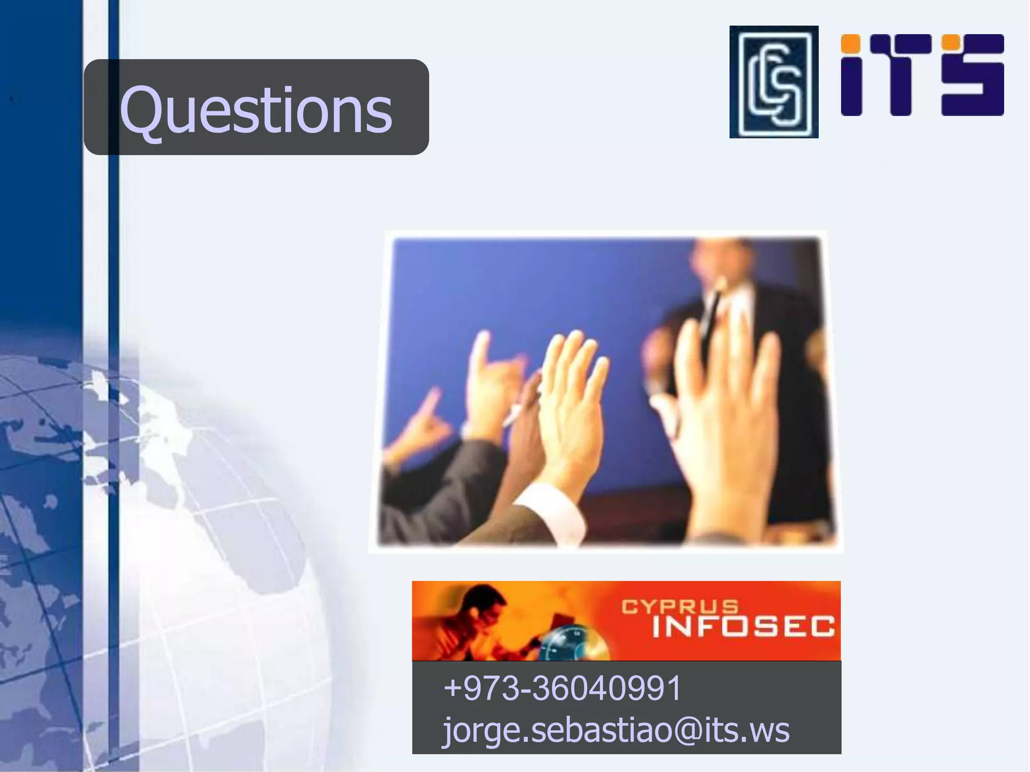 Questions




            +973-36040991
            jorge.sebastiao@its.ws
 