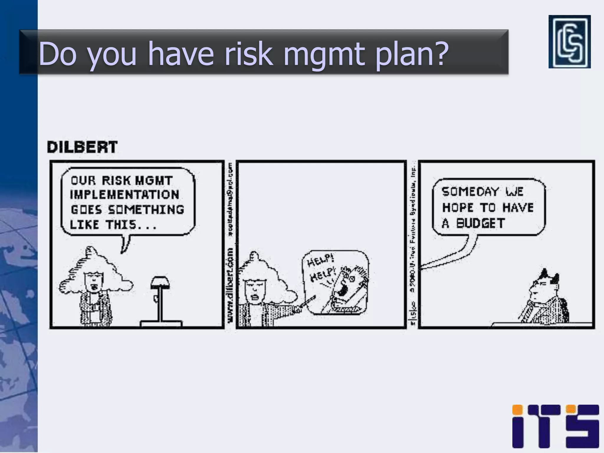Do you have risk mgmt plan?
 