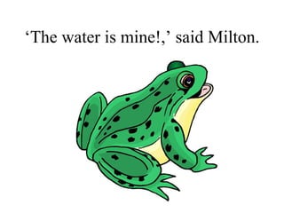 ‘ The water is mine!,’ said Milton. 