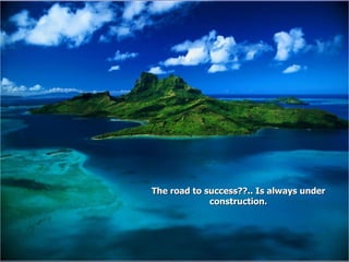 The road to success??.. Is always under construction. 