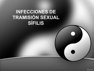 INFECCIONES DE
TRAMISIÓN SEXUAL
SÍFILIS
 