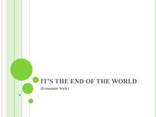 IT’S THE END OF THE WORLD (Economic Style) 