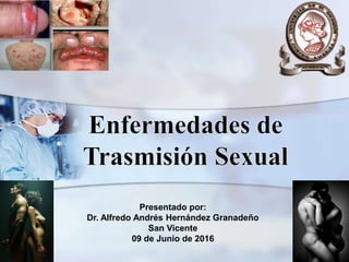 Presentado por:
Dr. Alfredo Andrés Hernández Granadeño
San Vicente
09 de Junio de 2016
 