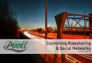Combining Ridesharing
   & Social Networks
               By Roel Wessels s0023310



                      1
 