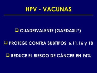 HPV - VACUNAS


     CUADRIVALENTE (GARDASIL*)

 PROTEGE CONTRA SUBTIPOS 6,11,16 y 18

 REDUCE EL RIESGO DE CÁNCER EN 94%
 