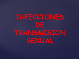 INFECCIONES
DE
TRANSMISION
SEXUAL
 