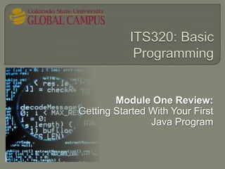 Module One Review:
Getting Started With Your First
                Java Program
 