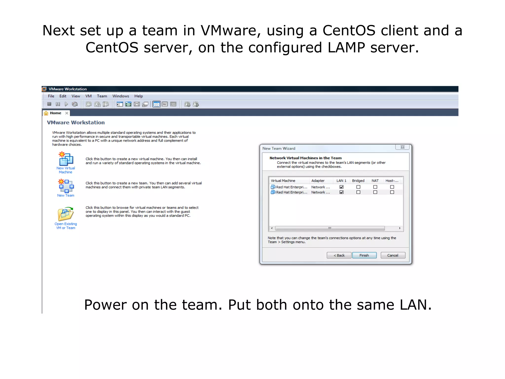 Next set up a team in VMware, using a CentOS client and a CentOS server, on the configured LAMP server. Power on the team. Put both onto the same LAN. 