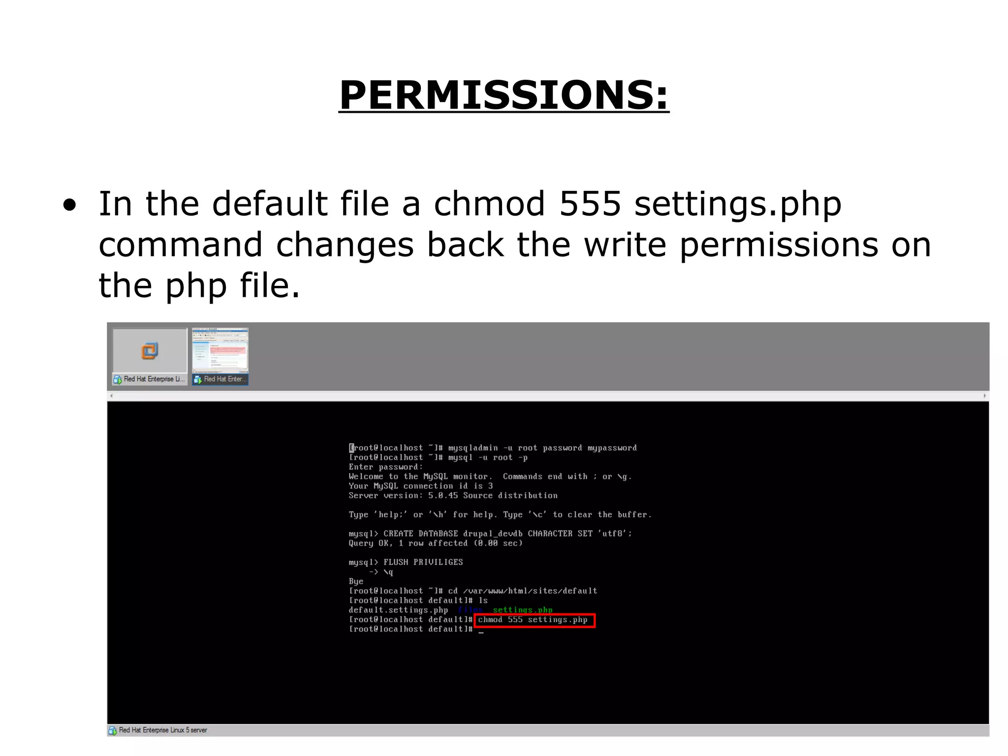 PERMISSIONS: In the default file a chmod 555 settings.php command changes back the write permissions on the php file. 