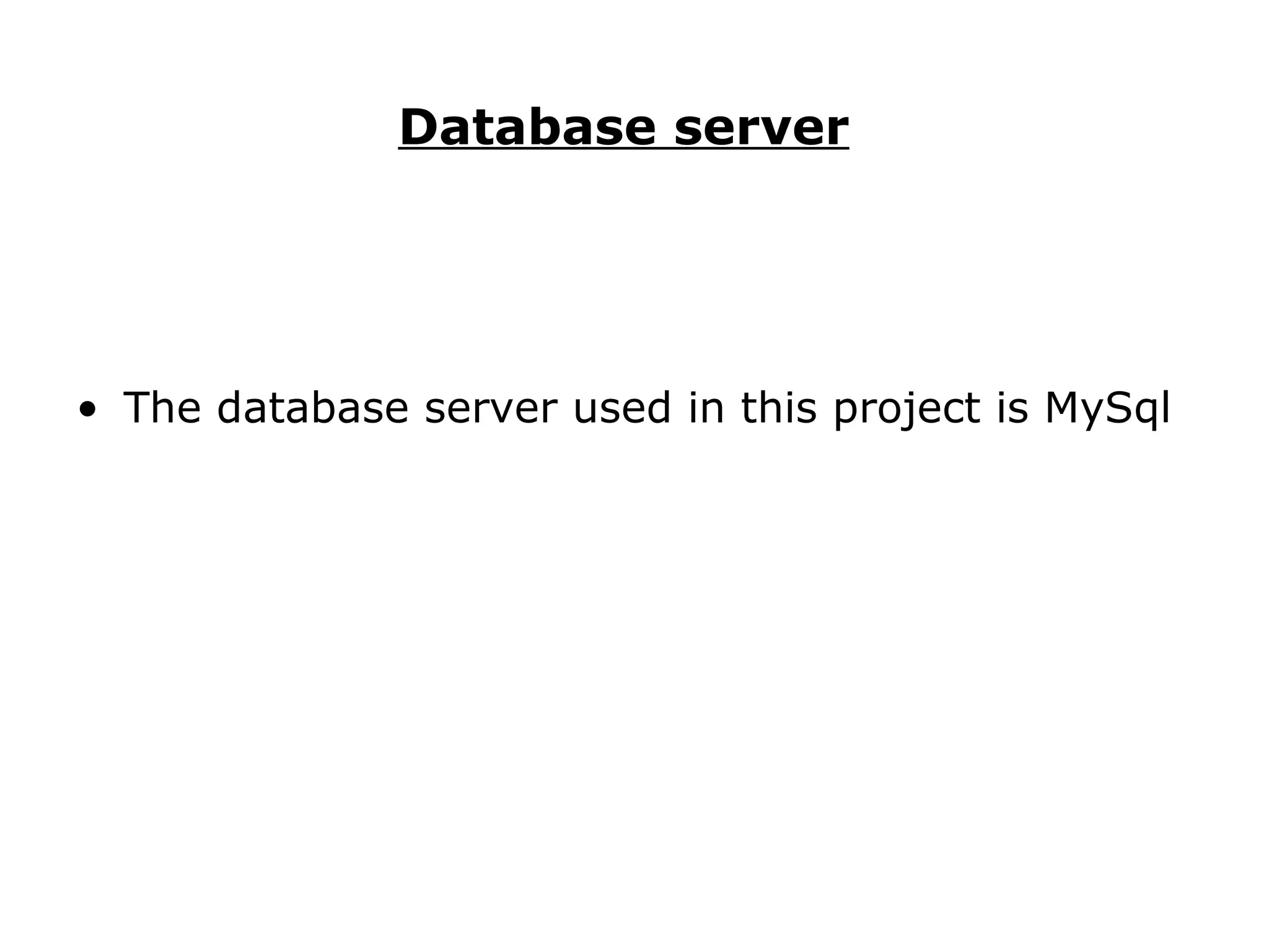 Database server   The database server used in this project is MySql  