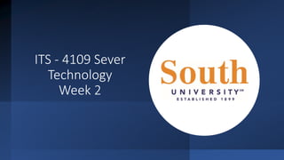 ITS - 4109 Sever
Technology
Week 2
 