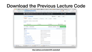 Download the Previous Lecture Code
http://github.com/kobkrit/VR_basketball
 