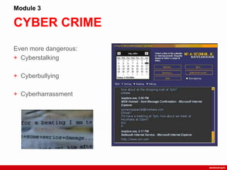 CYBER CRIME
Module 3
Even more dangerous:
+ Cyberstalking
+ Cyberbullying
+ Cyberharrassment
 