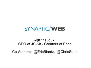 @KhrisLoux  CEO of JS-Kit - Creators of Echo Co-Authors:  @EricBlantz,  @ChrisSaad 