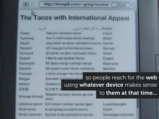 so people reach for the web
using whatever device makes sense
            to them at that time...
 