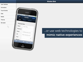 ...or use web technologies to
   mimic native experiences
 