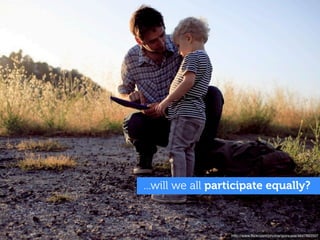 ...will we all participate equally?



                  http://www.ﬂickr.com/photos/goincase/4647893507
 