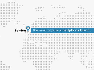 b
London       the most popular smartphone brand...
 