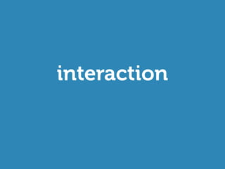 interaction
 