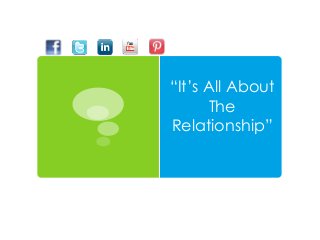 Social Media Tips
For Coaches
“It’s All About
The
Relationship”
 