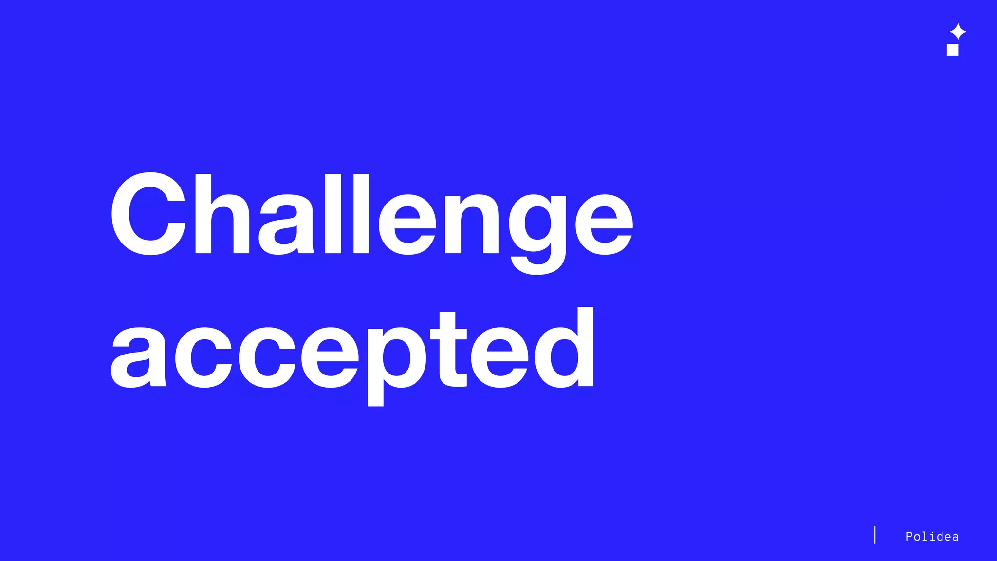 Polidea
Challenge
accepted
 