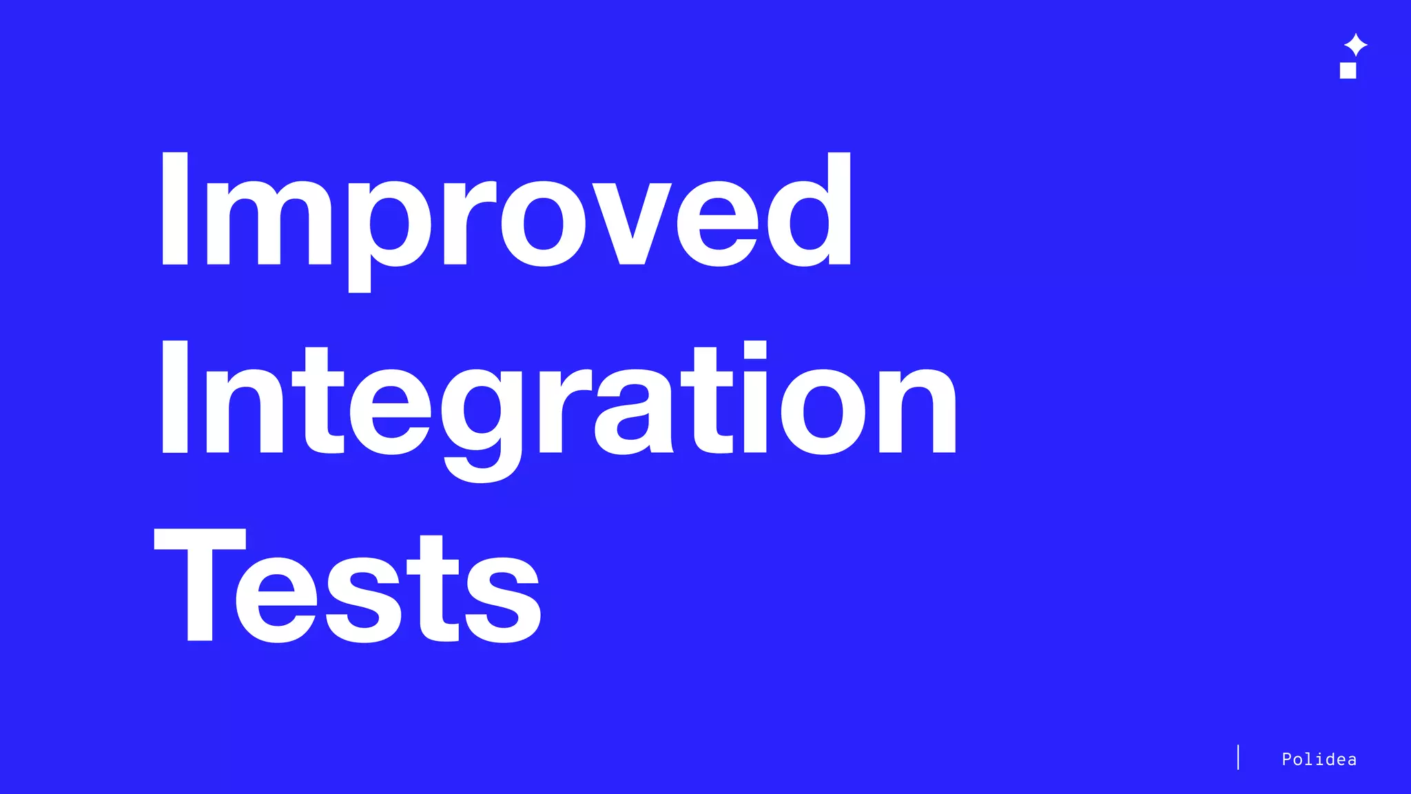 Polidea
Improved
Integration
Tests
 